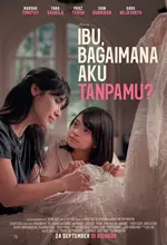 Poster Film Ibu, Bagaimana Aku Tanpamu?